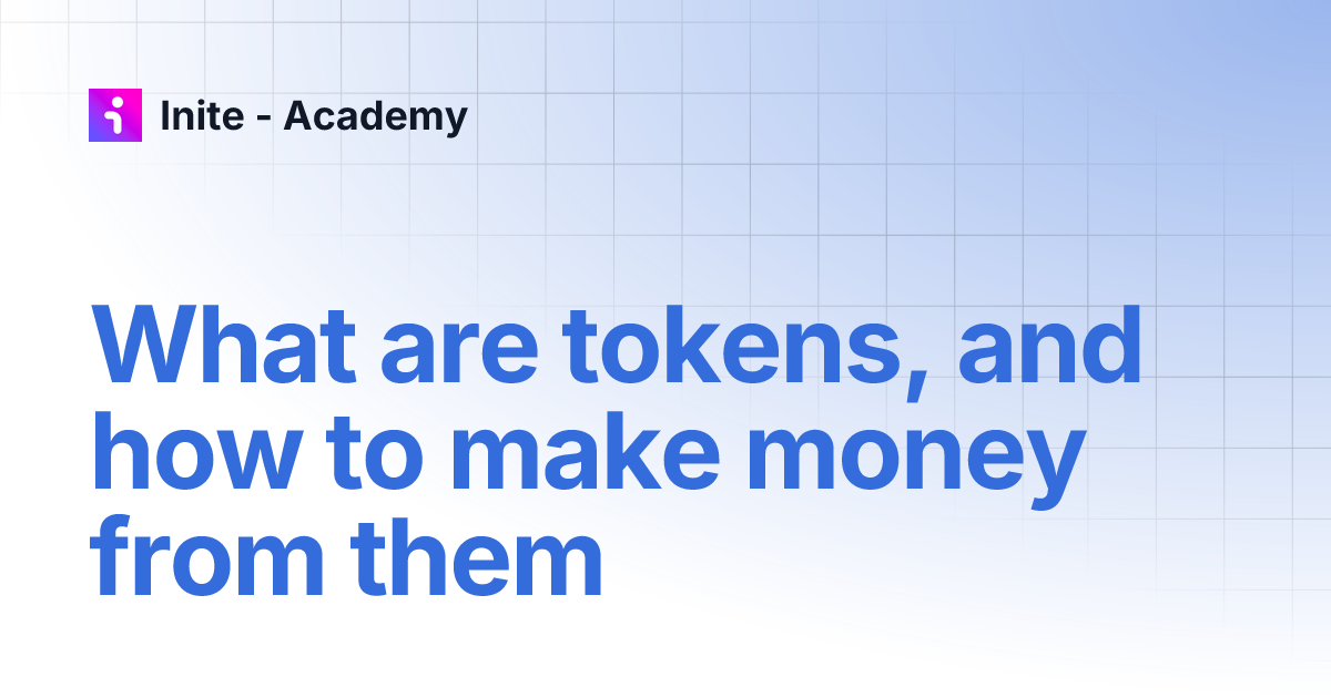 What are tokens, and how to make money from them | Inite - Academy